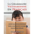 La Grammaire Vietnamienne en Français: Pour Vietnamiens Parlant Français Et Étrangers
