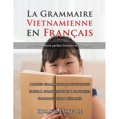 La Grammaire Vietnamienne en Français: Pour Vietnamiens Parlant Français Et Étrangers