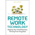 Remote Work Technology: Keeping Your Small Business Thriving from Anywhere