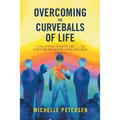 Overcoming the Curveballs of Life: In Your Lifetime, Follow the Light . . . the Story of My Visionary, Out-Of-Body Near-Death Experience