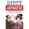 Dirty Japanese: Everyday Slang from What's Up? to F*%# Off!