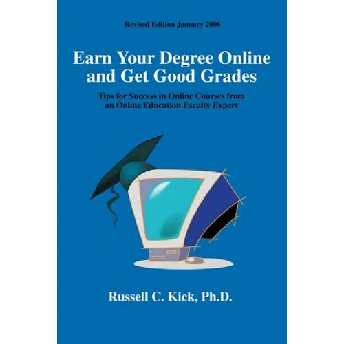 Earn Your Degree Online and Get Good Grades: Tips for Success in Online Courses from an Online Education Faculty Expert