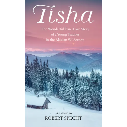Tisha: The Story of a Young Teacher in the Alaska Wilderness
