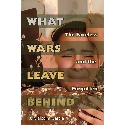 What Wars Leave Behind: The Faceless and the Forgotten