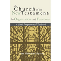 The Church of the New Testament: Its Organization and Functions