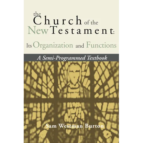 The Church of the New Testament: Its Organization and Functions