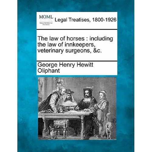 The law of horses: including the law of innkeepers, veterinary surgeons, &c.