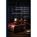 The Four Hague Conferences On Private International Law: The Object of the Conferences and Probable Results