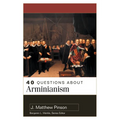 40 Questions about Arminianism