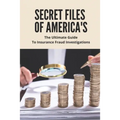 Secret Files Of America's: The Ultimate Guide To Insurance Fraud Investigations: Insurance Fraud Cases
