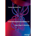 Unternehmenskommunikation 2.0 - Neue Wege im Marketing.