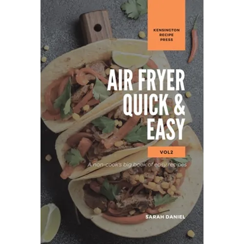 Air Fryer Quick and Easy Vol.2: A non-cook's big book of easy recipes