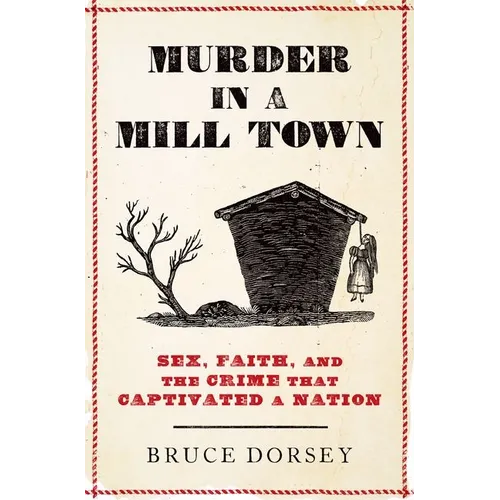 Murder in a Mill Town: Sex, Faith, and the Crime That Captivated a Nation