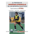 El proceso de enseñanza-aprendizaje de los deportes colectivos: Especial referencia al fútbol