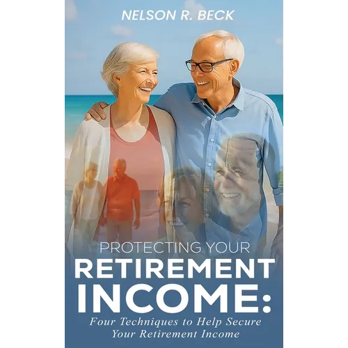 Protecting Your Retirement Income: Four Techniques to Help Secure Your Retirement Income