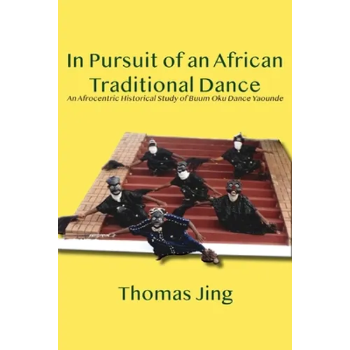 In Pursuit of an African Traditional Dance: An Afrocentric Historical Study of Buum Oku Dance Yaounde