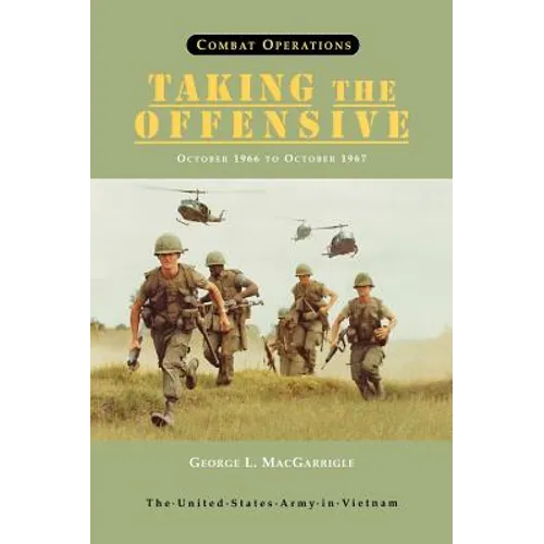 Combat Operations: Taking the Offensive, October 1966 To October 1967 (United States Army in Vietnam series)