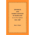 Divorces and Names Changed in Maryland by Act of the Legislature, 1634-1867
