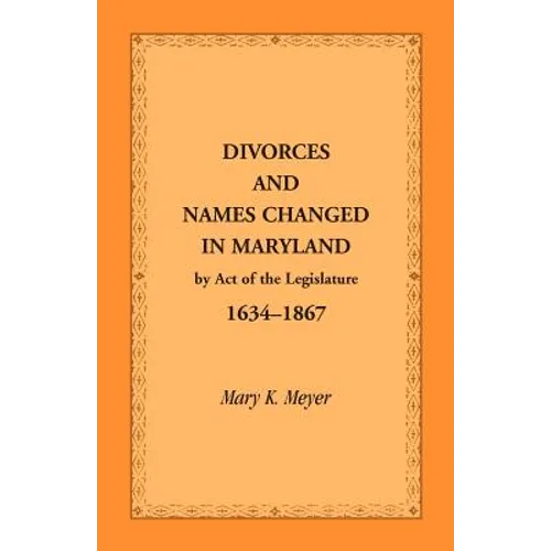 Divorces and Names Changed in Maryland by Act of the Legislature, 1634-1867