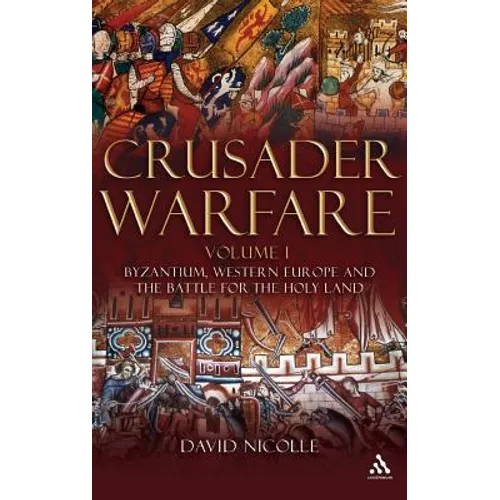 Crusader Warfare Volume I: Byzantium, Western Europe and the Battle for the Holy Land