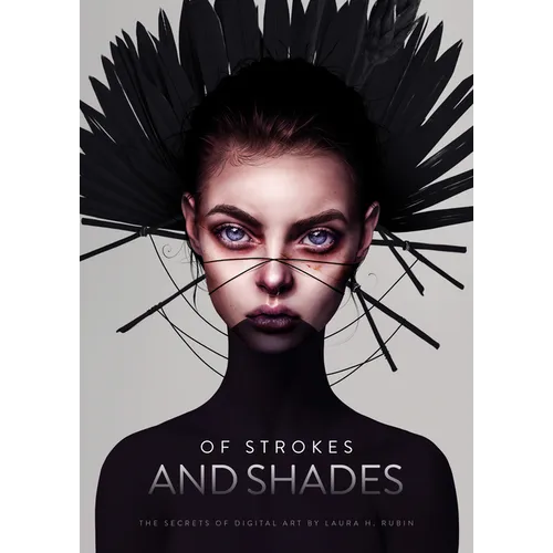 Of Strokes & Shades: The Secrets of Digital Art by Laura H. Rubin