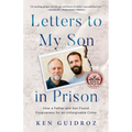 Letters to My Son in Prison: How a Father and Son Found Forgiveness for an Unforgivable Crime