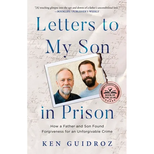 Letters to My Son in Prison: How a Father and Son Found Forgiveness for an Unforgivable Crime