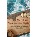 Merchant Navy Survival Guide: Survive & thrive on your first ship