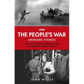 The People's War: Forgotten Voices from World War Two