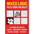 Logic Puzzle Book for Adults Mixed: Sudoku, Nonograms, kakuro, Suguru, Numbrix and Futoshiki Variety Puzzlebook