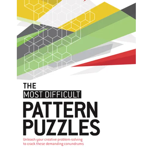 The Most Difficult Pattern Puzzles: Unleash Your Creative Problem-Solving to Crack These Demanding Conundrums