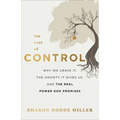 The Cost of Control: Why We Crave It, the Anxiety It Gives Us, and the Real Power God Promises