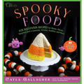 Spooky Food: 80 Fun Halloween Recipes for Ghosts, Ghouls, Vampires, Jack-O-Lanterns, Witches, Zombies, and More