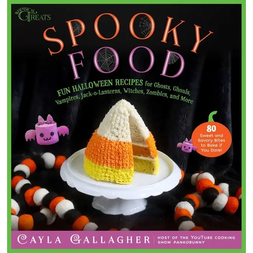 Spooky Food: 80 Fun Halloween Recipes for Ghosts, Ghouls, Vampires, Jack-O-Lanterns, Witches, Zombies, and More
