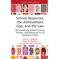 School Resources, the Achievement Gap, and the Law: Reconsidering School Finance, Policies, and Resources in US Education Policy