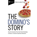 The Domino's Story: How the Innovative Pizza Giant Used Technology to Deliver a Customer Experience Revolution