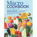 Macro Cookbook for Beginners: 1000 Days of Easy Diet Macros Friendly Food Weight Loss Meal Prep Recipes with Macronutrients Counting Your Macronutri