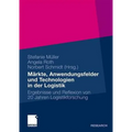 Märkte, Anwendungsfelder Und Technologien in Der Logistik: Ergebnisse Und Reflexion Von 20 Jahren Logistikforschung