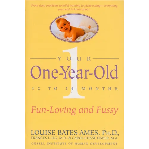 Your One-Year-Old: The Fun-Loving, Fussy 12-To 24-Month-Old