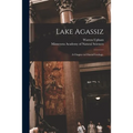 Lake Agassiz: a Chapter in Glacial Geology.