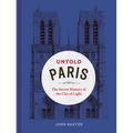 Untold Paris: The Secret History of the City of Light