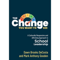 The Change You Want to See: A Culturally Responsive and Affirming Approach to School Leadership (Create a Culturally Responsive Leadership Culture.)