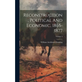 Reconstruction, Political And Economic, 1865-1877; Volume 3