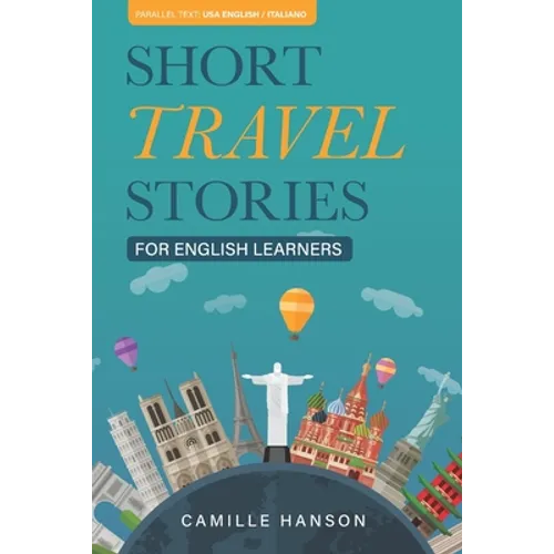 Short Travel Stories for English Learners: 26 Stories With Parallel English and Italian Text