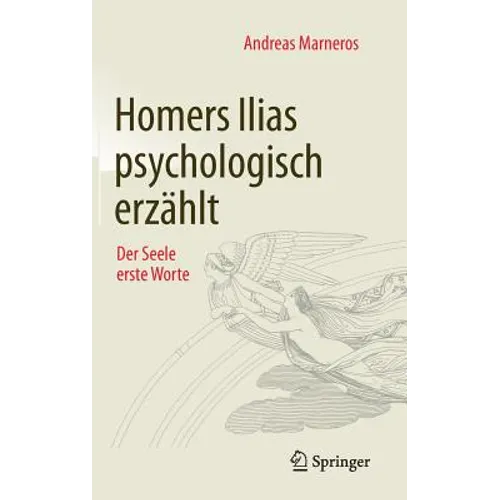 Homers Ilias Psychologisch Erzählt: Der Seele Erste Worte