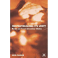 Constructing Global Civil Society: Morality and Power in International Relations