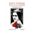 St. Therese the Little Flower: The Making of a Saint