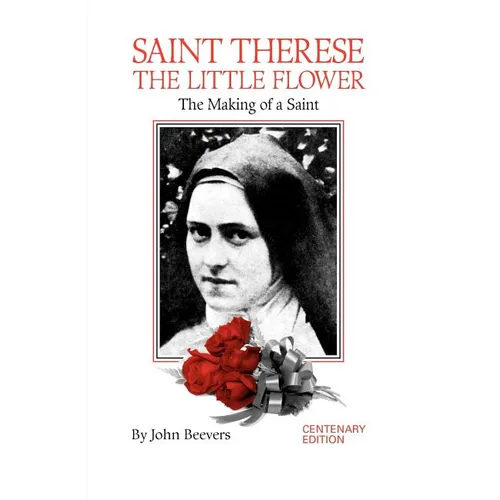 St. Therese the Little Flower: The Making of a Saint