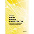 Licht, Natur, Architektur: Ganzheitliche Lichtplanung Verstehen Und Anwenden