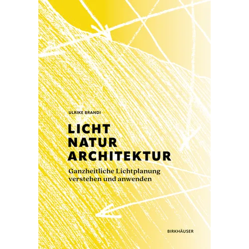Licht, Natur, Architektur: Ganzheitliche Lichtplanung Verstehen Und Anwenden